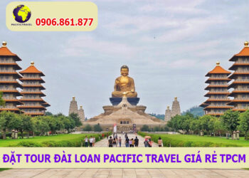 Đặt Tour Đài Loan pacific Travel giá rẻ TPCM