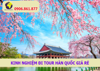 Kinh nghiệm đi Tour Hàn Quốc giá rẻ chơi nhiều nơi