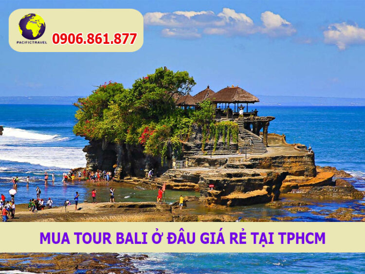 Mua Tour Bali ở đâu giá rẻ tại TPHCM