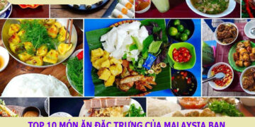 Top 10 món ăn đặc trưng của Malaysia bạn nên thử trong chuyến đi du lịch 5 ngày 4 đêm