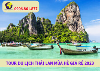 Tour du lịch Thái Lan mùa hè giá rẻ 2023