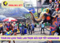 Tour du lịch Thái Lan trọn gói dịp Tết Songkran