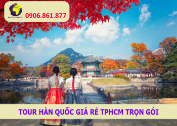 Tour Hàn Quốc giá rẻ TPHCM trọn gói
