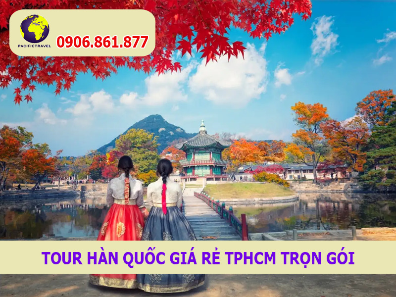 Tour Hàn Quốc giá rẻ TPHCM trọn gói