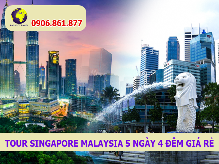 Tour Singapore Malaysia 5 ngày 4 đêm giá rẻ