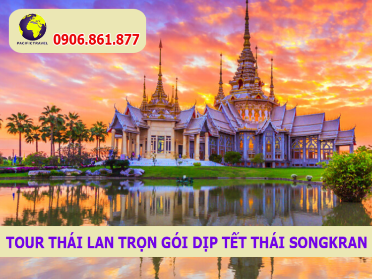 Tour Thái Lan Trọn Gói Dịp Tết Thái Songkran Pacific Travel
